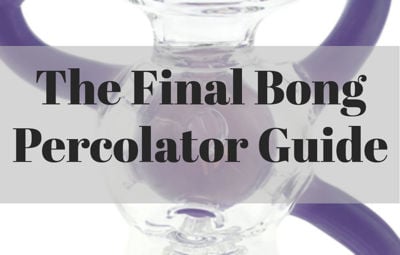 The Final Bong Percolator Guide